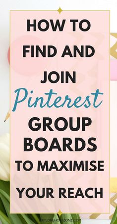 the text how to find and join pinterest group boards to maximuse your reach