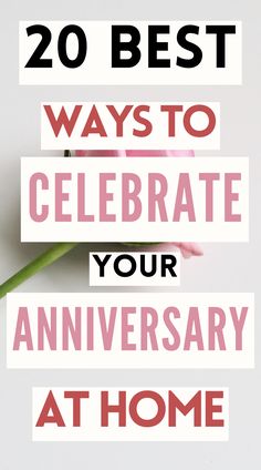 a pink flower with the words 20 best ways to celebrate your anniversary at home