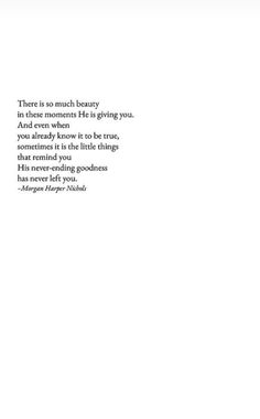 there is no much beauty in these moments he is giving you and even when it is so true, sometimes it is the little thing that someone has never