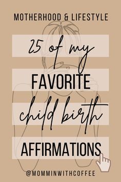 the words motherhood and lifestyle 25 of my favorite child birth affirmations