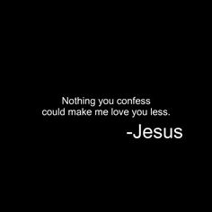 a black and white photo with the words jesus on it, nothing you contests could make me love you less