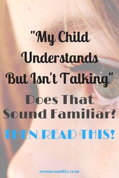 a close up of a person's face with the words, my child understands but don't talking does that sound familiar?