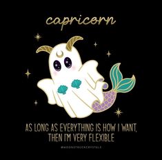 an image of a cartoon character with the caption capricon as long as everything is how i want them, then i'm very flexible