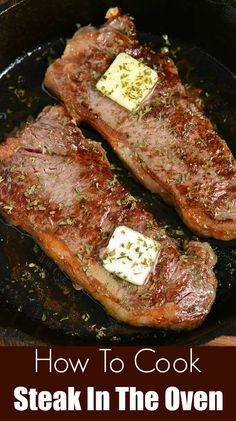 two steaks cooking in a skillet with the words how to cook steak in the oven