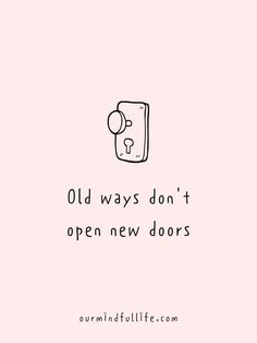 the words old ways don't open new doors are written in black on a pink background