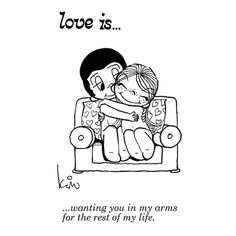 a black and white drawing of two children sitting on a couch with the caption love is wanting you in my arms for the rest of my life