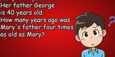 a cartoon boy with a question mark in front of him and the caption that says, what is your father george? 40 years old how many years ago ago was mary's father four times