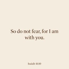 a quote that says, so do not fear for i am with you