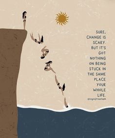 an image of a man diving into the ocean with words above him that read, change is scary but it's nothing on being stuck in the same place you