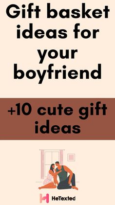 the gift basket ideas for your boyfriend and girlfriend are on display in this info sheet