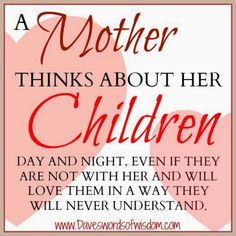 a mother thinks about her children day and night, even if they are not with her and will never understand