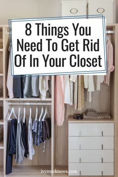 a closet with clothes hanging on it and the words 8 things you need to get rid off in your closet