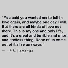 a quote that says, you said you wanted me to fall in love again, and maybe one day i will but there are all kinds of love