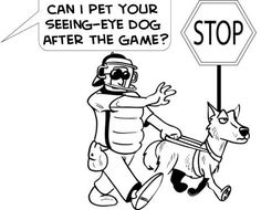 a cartoon dog walking next to a man with a sign that says, can i pet your seeing - eye dog after the game?