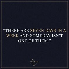 there are seven days in a week and someday isn't one of them