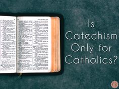 an open book with the words is catechism only for catholics? on it