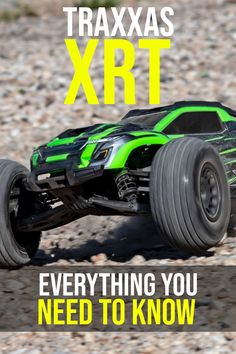 a green and black remote control car with text that reads traxxas xrt everything you need to know