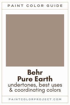 the paint color guide for behr pure earth, undertones best uses and coordinating colors