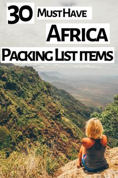 a woman sitting on top of a mountain with the words 30 must have africa packing list items