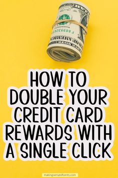 a roll of money with the words how to double your credit card reward with a single click