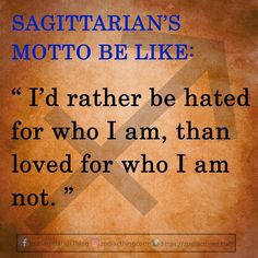 a quote from sagitriarian's motto to be like i'd rather be hated for who am, than loved for who i am not