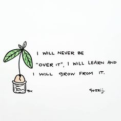 a drawing of a plant growing out of a jar with the words i will never be over it