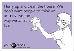 a woman holding up a napkin with the words, hurry up and clean the house we don't want people to think we actually live the way we actually live