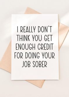 a card with the words i really don't think you get enough credit for doing your job