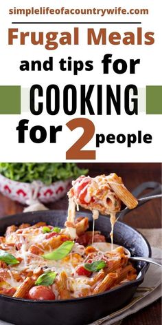 a skillet filled with pasta and sauce next to the words frugal meals and tips for cooking for 2 people