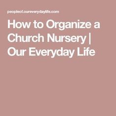 the words how to organize a church nursery i our everyday life on a pink background