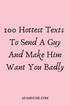 the text reads, too hottest texts to send a guy and make him want you badly