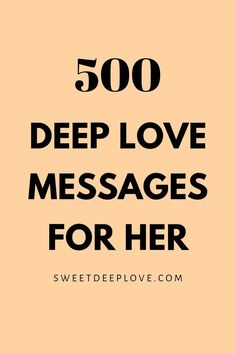 the words, 500 deep love messages for her are shown in black on an orange background