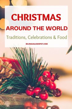 christmas around the world - traditional, celebrations and food for everyone to enjoy this holiday