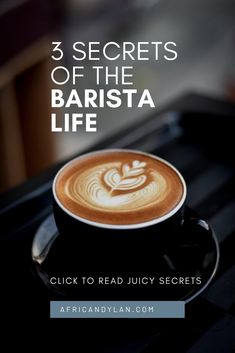 a cup of coffee with the words 5 secrets of the barista life