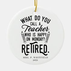 a white ornament that says, what do you call a teacher who is happy on monday?