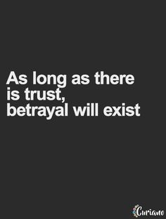 the quote as long as there is trust, betrayal will exisit