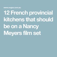 the words 12 french provincial kitchens that should be on a nancy meyers film set