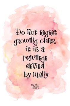 a pink watercolor painting with the quote do not forget growing older, it is a pri