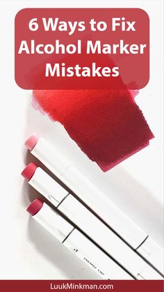 the words 6 ways to fix alcohol marker mists on top of two lipstick sticks