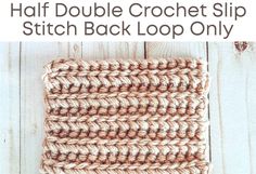 the half double crochet slip stitch back loop only is shown in brown and white