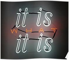 a neon sign that says it's what it is