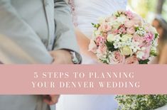 a bride and groom holding hands with the words 5 steps to planning your denver wedding