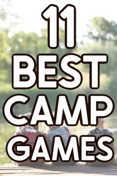 the words 11 best camp games are in front of two people sitting on a dock