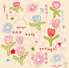 a drawing of flowers and hearts with the words your best is enough