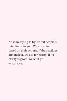 a pink background with the words no more trying to figure out people's intentionss for four we are going based on their actions