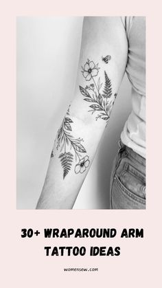 a woman's arm with flowers on it and the words 30 wraparound arm tattoo ideas