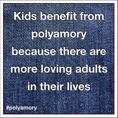 a quote on denim with the words kids benefit from polyamory because there are more loving adults in their lives