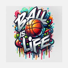 an image of a basketball with the words ball is life painted on it