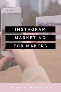 someone taking a photo with their cell phone text reads instagram marketing for maker's