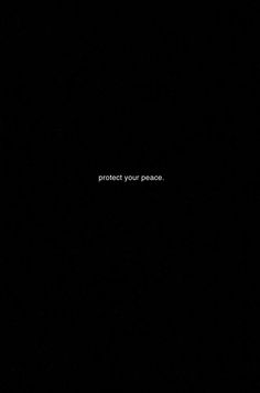 a black background with the words protect your peace